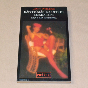 Jenny Everleigh Hävyttömän eroottiset seikkailuni Kirja 1: Iloa ilman estoja